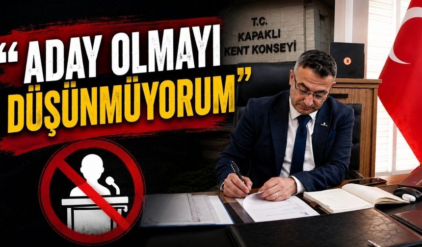 "Aday olmayı düşünmüyorum"