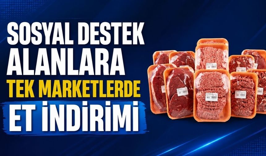 Sosyal destek alanlara TEK Marketlerde et indirimi
