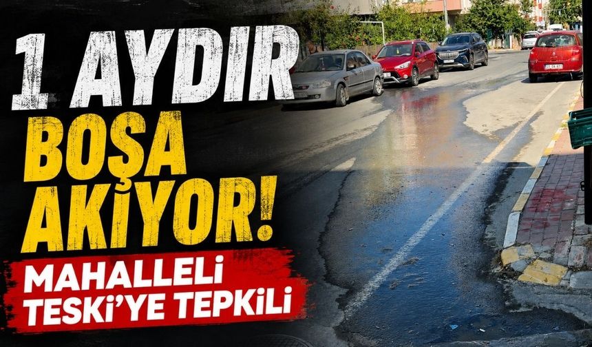 1 aydır boşa akıyor! Mahalleli TESKİ'ye tepkili