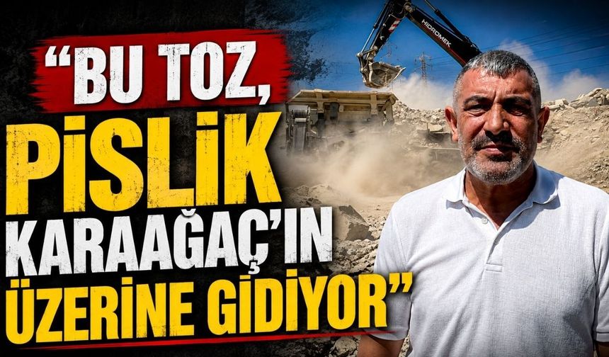 “Bu toz, pislik Karaağaç’ın üzerine gidiyor”