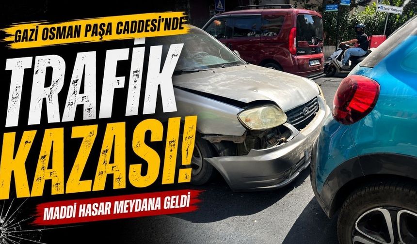 Gazi Osman Paşa Caddesi’nde maddi hasarlı trafik kazası
