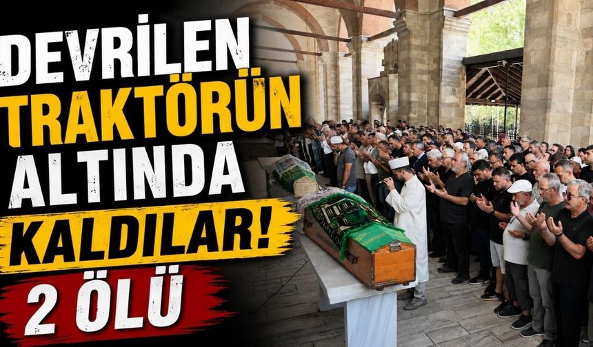 Devrilen traktörün altında kaldılar: 2 ölü