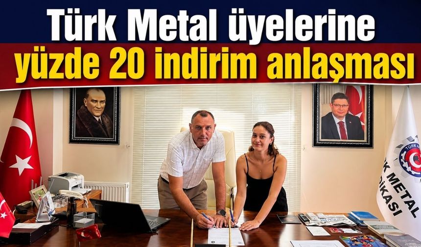 Türk Metal üyelerine yüzde 20 indirim anlaşması