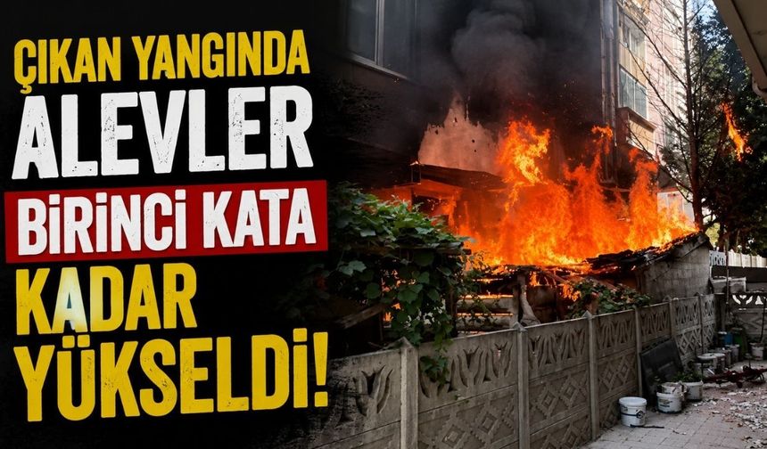 Çıkan yangında alevler birinci kata kadar yükseldi