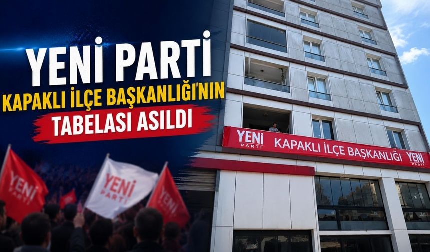 Yeni Parti Kapaklı İlçe Başkanlığı'nın tabelası asıldı