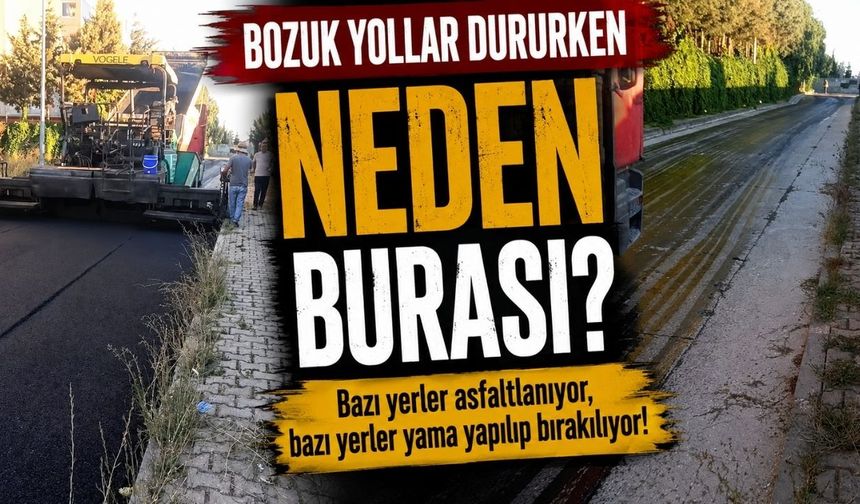 “Bozuk yollar dururken neden burası?”
