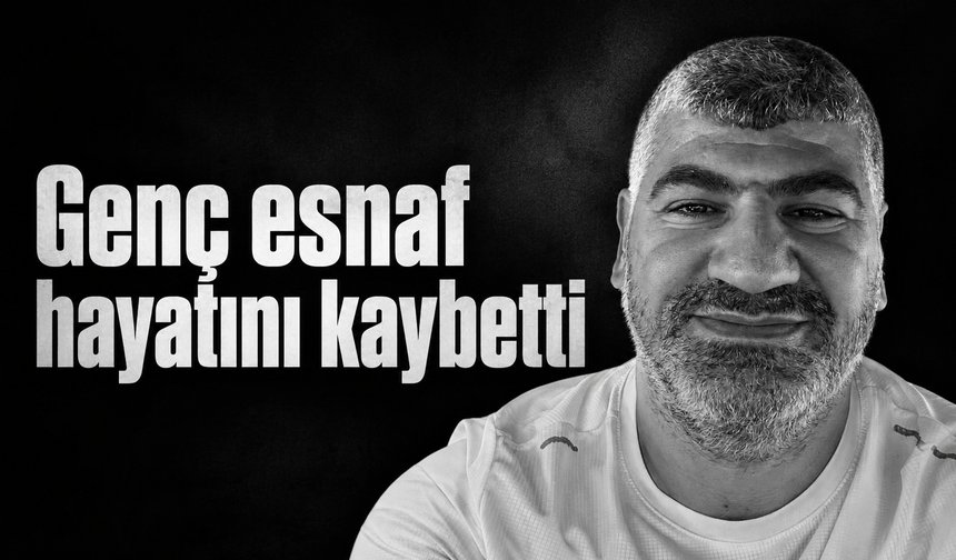 Genç esnaf Tevfik Akkaya hayatını kaybetti