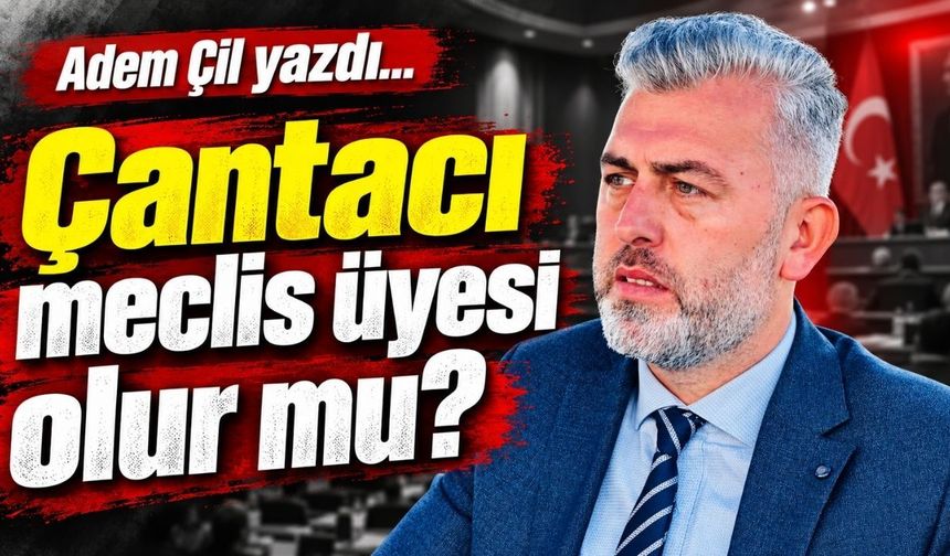 Çantacı meclis üyesi olur mu?