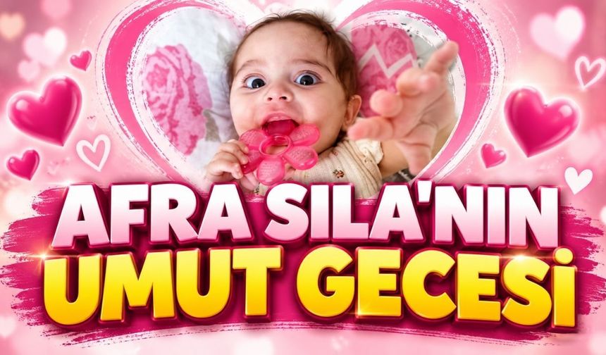 Afra Sıla'nın umut gecesi