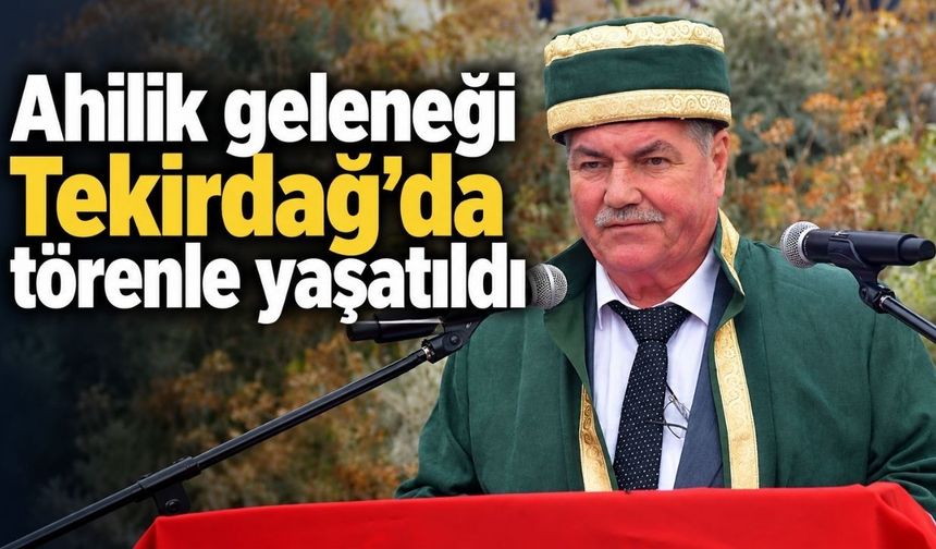 Ahilik geleneği Tekirdağ’da törenle yaşatıldı
