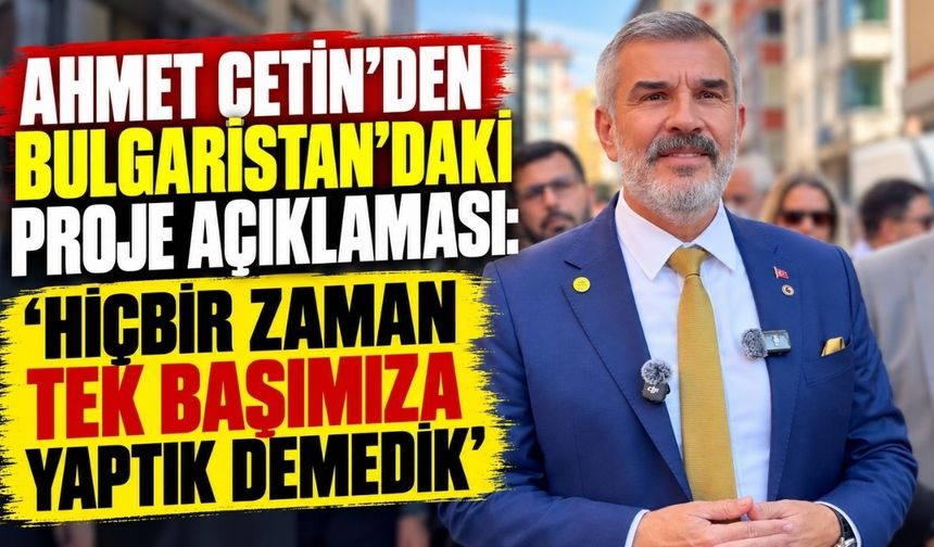 Ahmet Çetin: Hiçbir zaman tek başımıza yaptık demedik