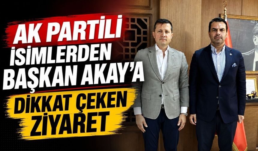 AK Partili isimlerden başkan Akay'a dikkat çeken ziyaret