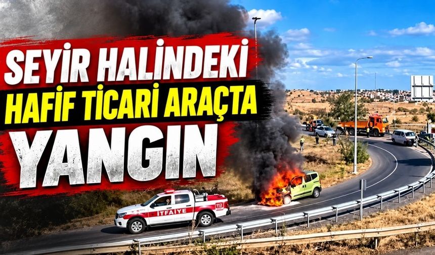 Seyir halindeki hafif ticari araçta yangın