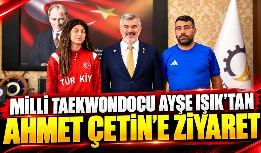 Milli teakwondocu Ayşe Işık'tan Ahmet Çetin'e ziyaret