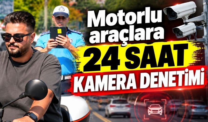 Motorlu araçlara 24 saat kamera denetimi