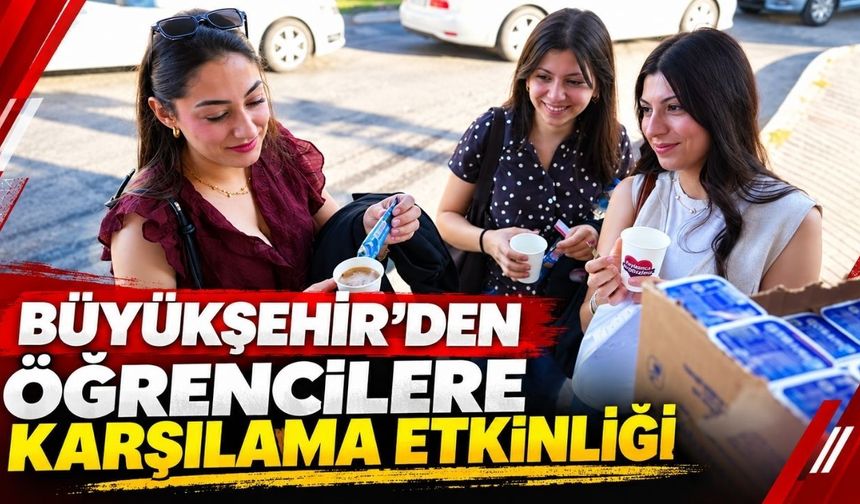 Büyükşehir'den öğrencilere karşılama etkinliği