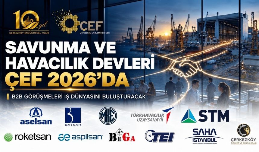 Savunma ve havacılık devleri ÇEF 2026’da iş dünyasıyla buluşacak