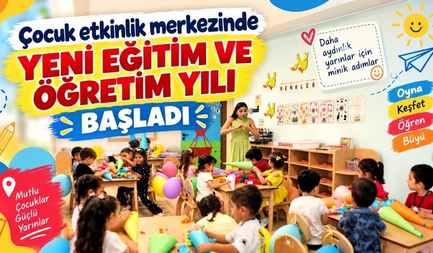 Çocuk etkinlik merkezinde yeni eğitim ve öğretim yılı başladı