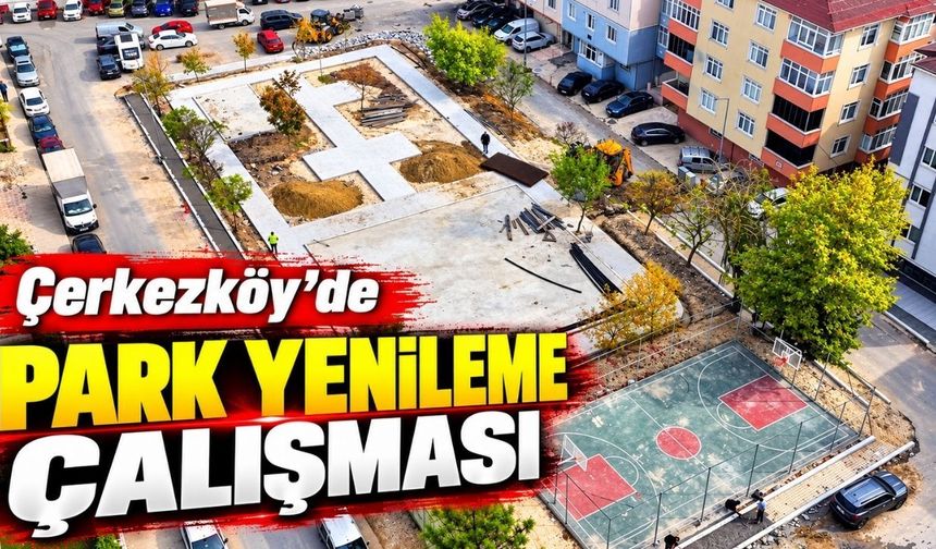 Çerkezköy’de park yenileme çalışması