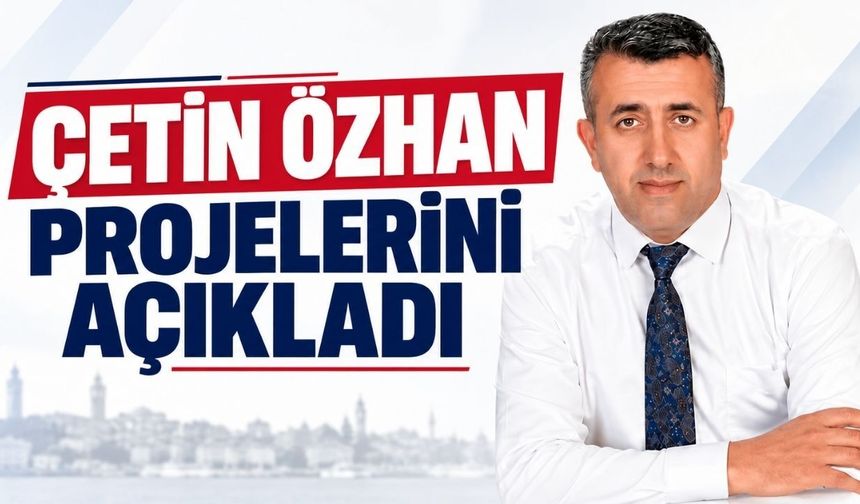 Çetin Özhan projelerini açıkladı