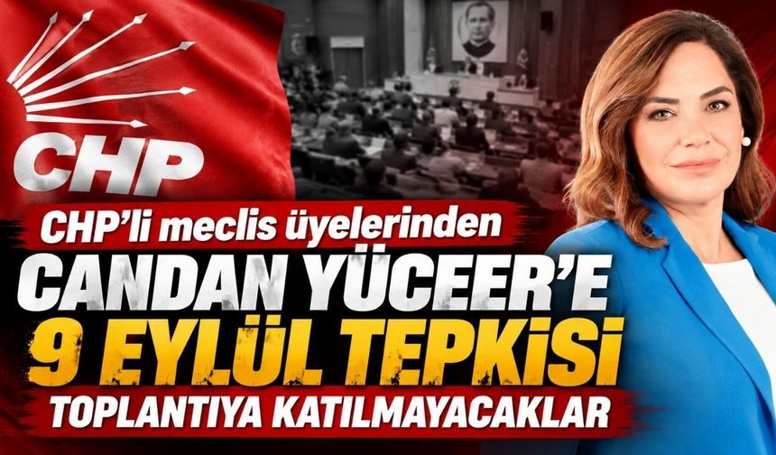 CHP’li meclis üyelerinden Candan Yüceer’e 9 Eylül tepkisi: Toplantıya katılmayacaklar