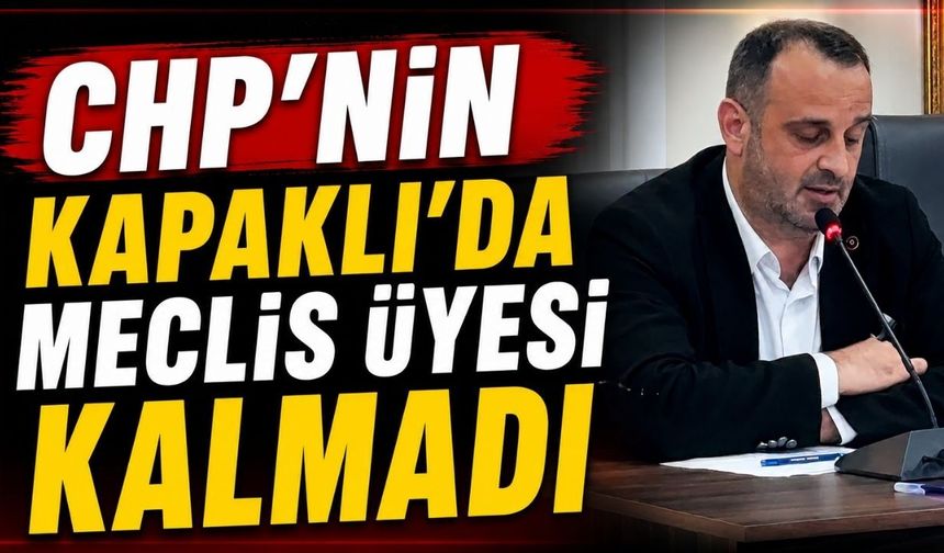 CHP’nin Kapaklı’da meclis üyesi kalmadı
