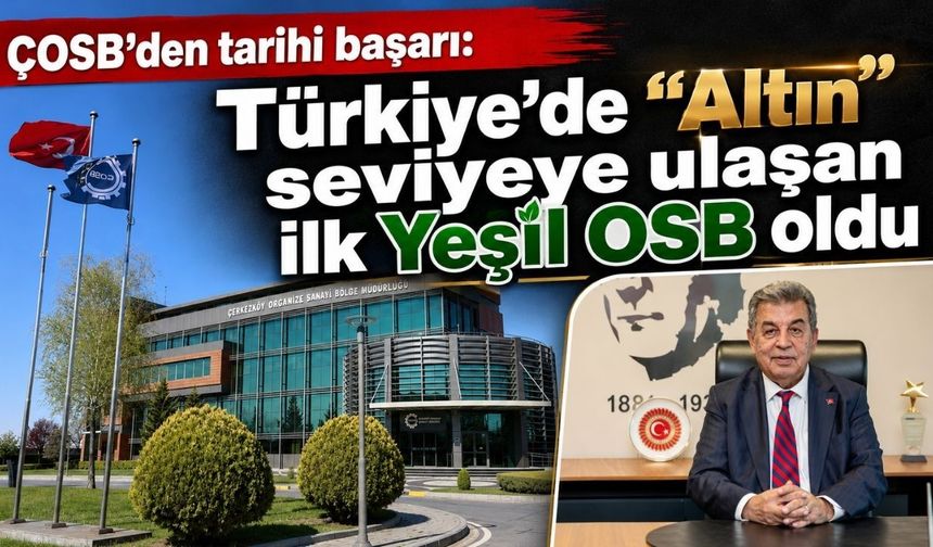ÇOSB’den tarihi başarı: Türkiye’de “Altın” seviyeye ulaşan ilk Yeşil OSB oldu