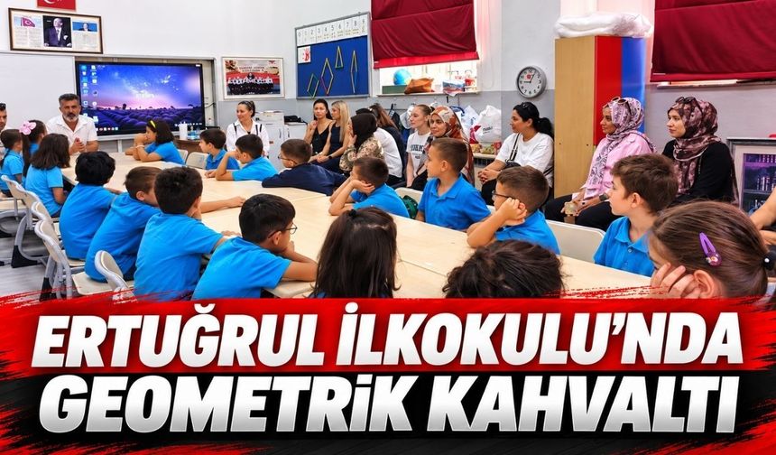 Ertuğrul İlkokulu’nda geometriyi kahvaltı sofrasında öğrendiler