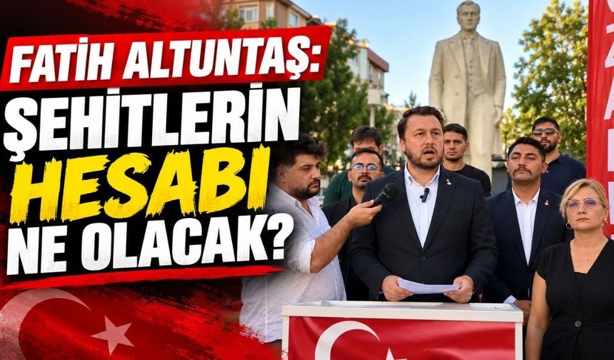 Zafer Partisi İl Başkanı Altıntaş: Şehitlerin hesabı ne olacak?
