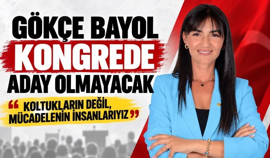 Gökçe Bayol kongrede aday olmayacak