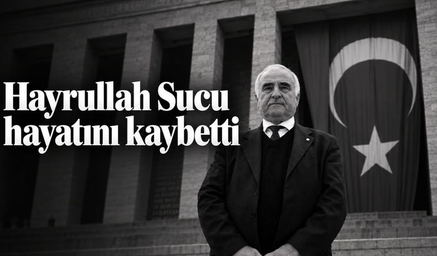 Hayrullah Sucu hayatını kaybetti