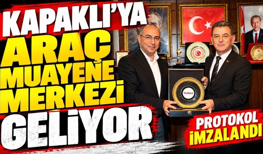 Kapaklı’ya araç muayene merkezi geliyor: Protokol imzalandı