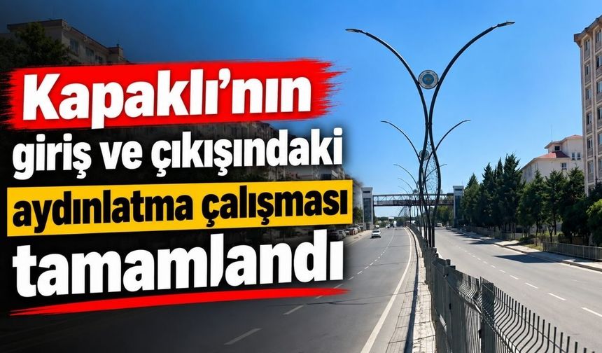 Kapaklı’nın giriş ve çıkışındaki aydınlatma çalışması tamamlandı