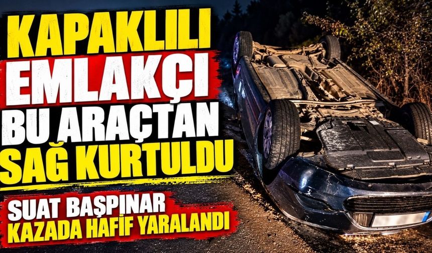 Kapaklılı emlakçı bu araçtan sağ kurtuldu