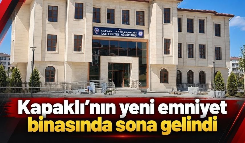 Kapaklı’nın yeni emniyet binasında sona gelindi
