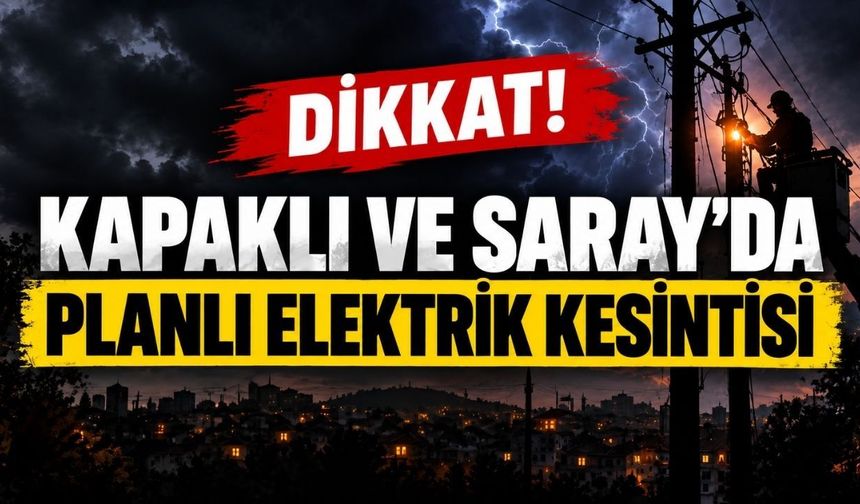 Kapaklı ve Saray’da planlı elektrik kesintisi yapılacak