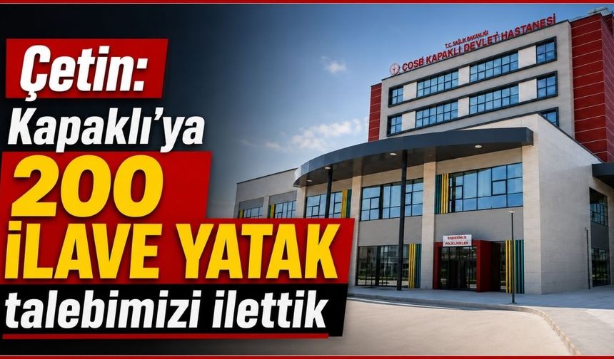 Çetin: Kapaklı’ya 200 ilave yatak talebimizi ilettik