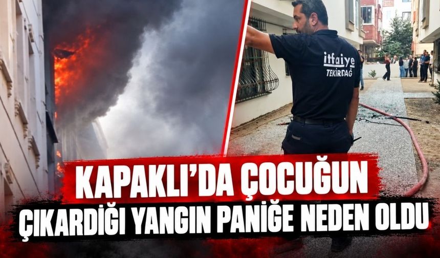 Kapaklı’da çocuğun çıkardığı yangın paniğe neden oldu