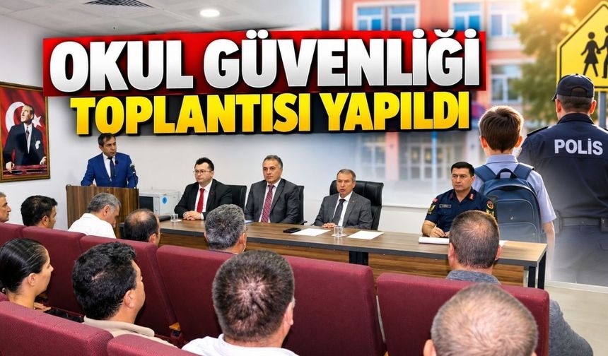 Okul güvenliği toplantısı yapıldı