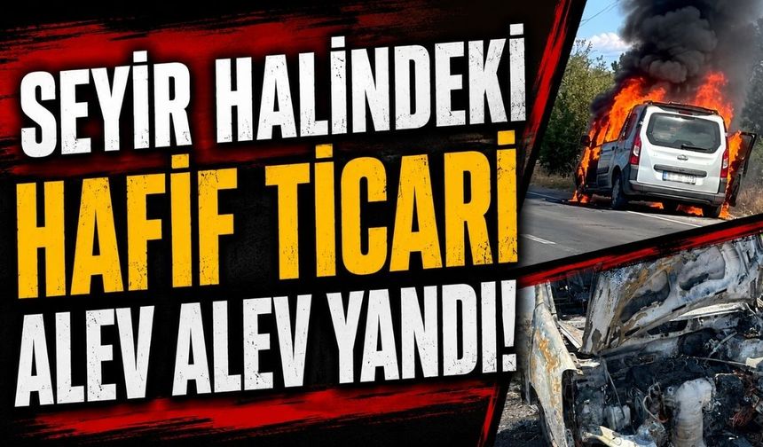 Kapaklı'da seyir halindeki hafif ticari araç alev alev yandı