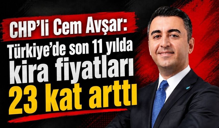 Avşar: Türkiye'de son 11 yılda kira fiyatları 23 kat attı