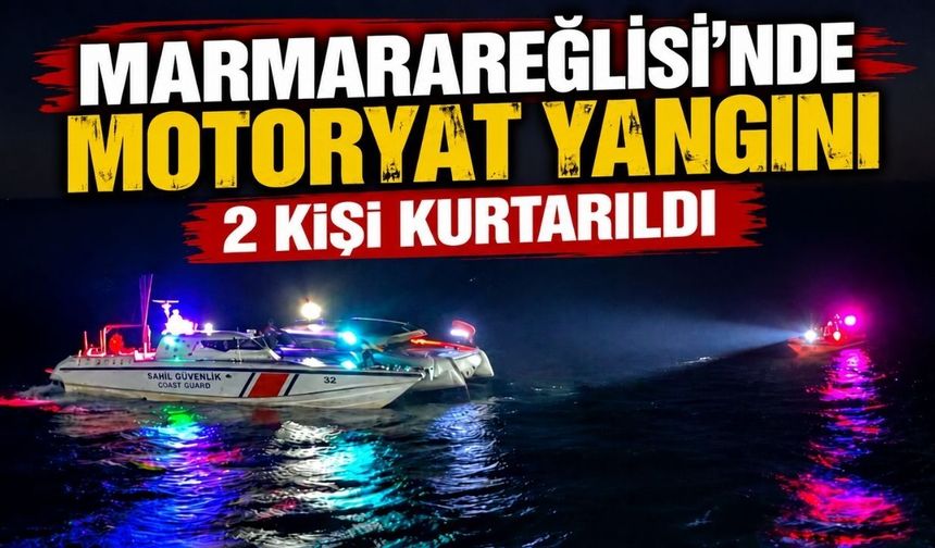 Marmaraereğlisi’nde motoryat yangını: 2 kişi kurtarıldı