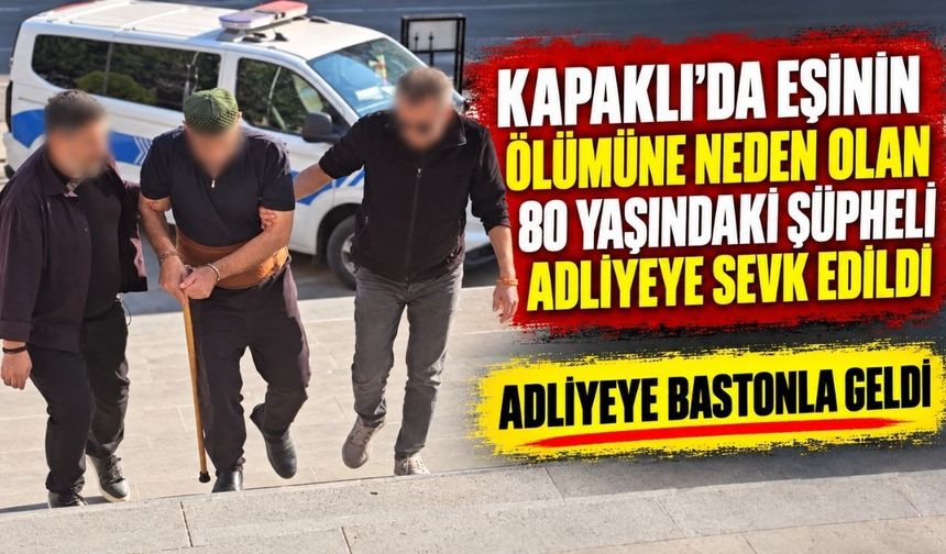 Kapaklı’da eşinin ölümüne neden olan şüpheli adliyeye sevk edildi