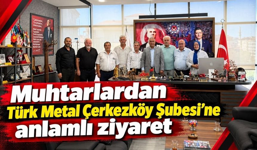 Muhtarlardan Türk Metal Çerkezköy şubesi’ne anlamlı ziyaret