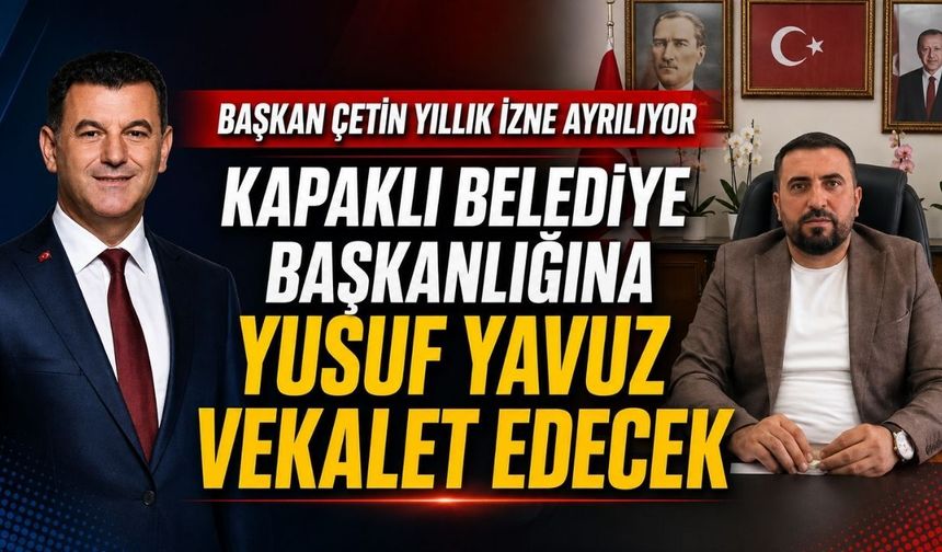 Başkan Çetin yıllık izne ayrılıyor,  başkanlığa Yusuf Yavuz vekâlet edecek