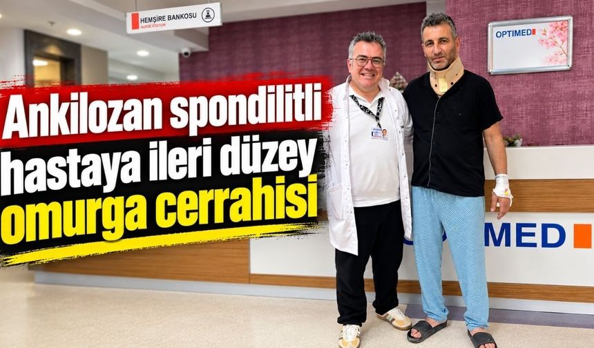Ankilozan spondilitli hastaya ileri düzey omurga cerrahisi