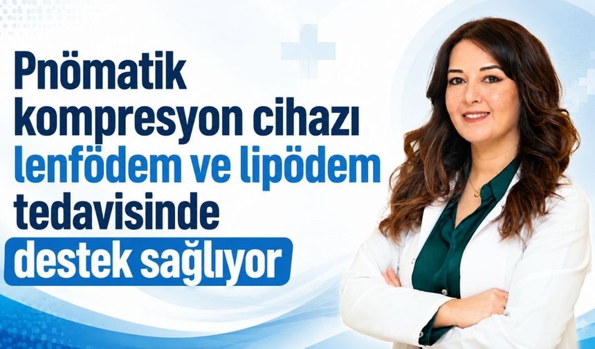 Pnömatik kompresyon cihazı lenfödem ve lipödem tedavisinde destek sağlıyor