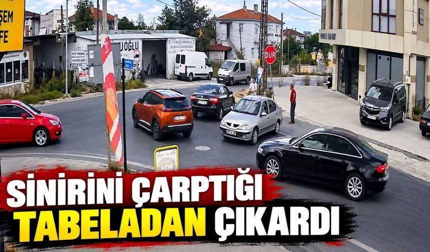 Sinirini çarptığı tabeladan çıkardı