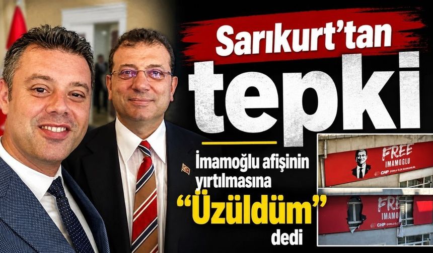 Başkan Sarıkurt’tan İmamoğlu afişinin yırtılmasına tepki