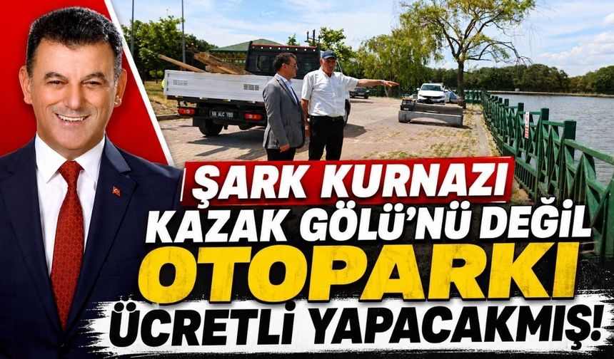 Şark kurnazı Kazak Gölü’nü değil, otoparkı ücretli yapacakmış!